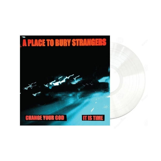 Place to Bury Strangers - Change Your God / Is It Time - White Vinyl - BeatRelease