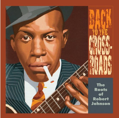 Robert Johnson - The Roots Of Robert Johnson: Back To The Crossroads - BeatRelease